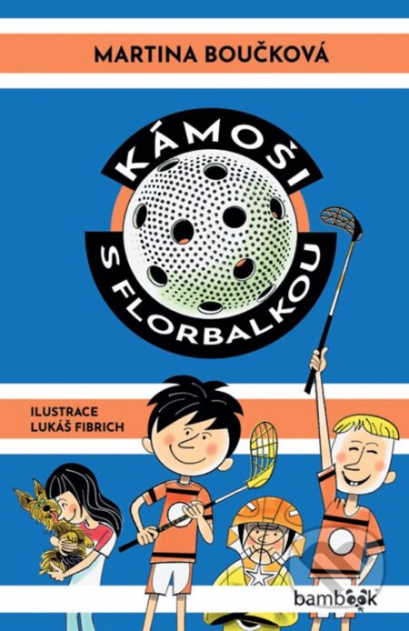 Kniha: Kámoši s florbalkou (Martina Boučková a Lukáš Fibrich). Bambook, 2025 Kniha: Kámoši s florbalkou (Martina Boučková a Lukáš Fibrich). Bambook, 2025