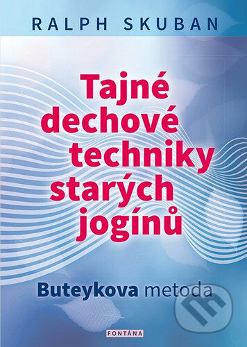 Kniha: Tajné dechové techniky starých jogínů (Ralf Skuban). Fontána, 2025 Kniha: Tajné dechové techniky starých jogínů (Ralf Skuban). Fontána, 2025