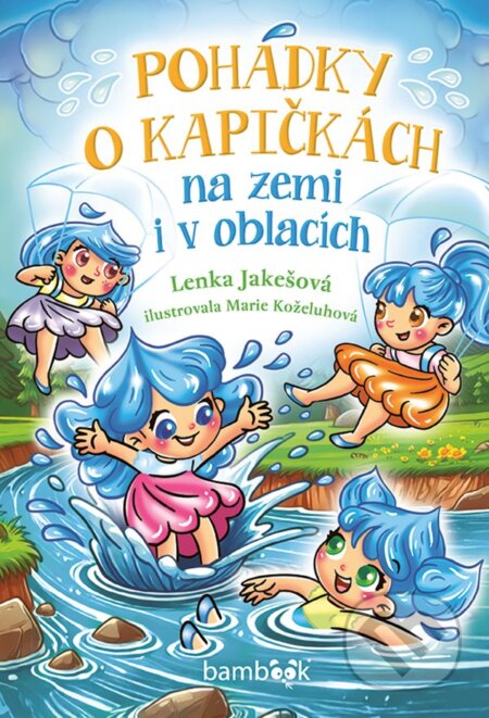 Kniha: Pohádky o kapičkách na zemi i v oblacích (Lenka Jakešová). Bambook, 2025 Kniha: Pohádky o kapičkách na zemi i v oblacích (Lenka Jakešová). Bambook, 2025