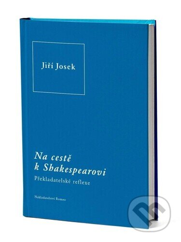 Kniha: Na cestě k Shakespearovi (Jiří Josek). Romeo, 2025 Kniha: Na cestě k Shakespearovi (Jiří Josek). Romeo, 2025