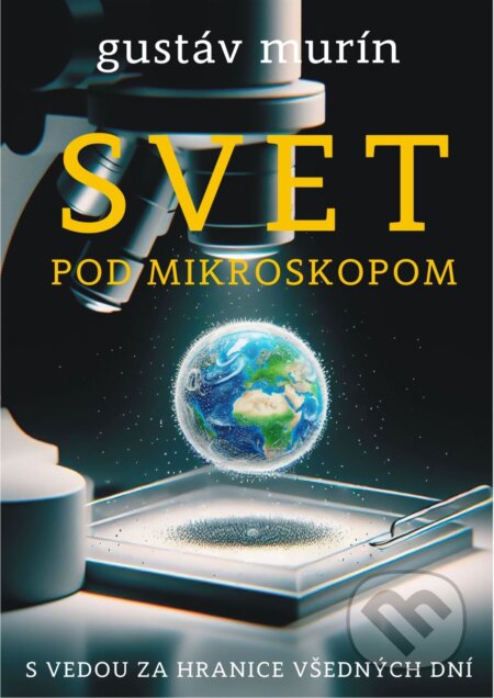 E-kniha: Svet pod mikroskopom (Gustáv Murín). Gustáv Murín E-kniha: Svet pod mikroskopom (Gustáv Murín). Gustáv Murín