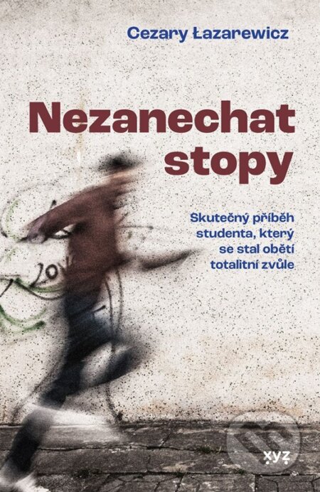 Kniha: Nezanechat stopy (Cezary Lazarewicz). XYZ, 2025 Kniha: Nezanechat stopy (Cezary Lazarewicz). XYZ, 2025