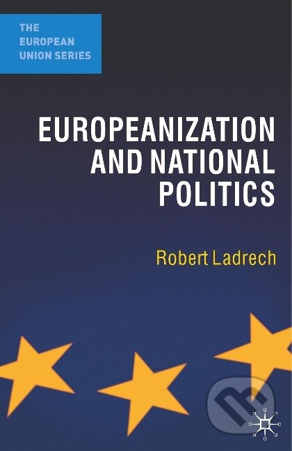 Kniha: Europeanization and National Politics (Robert Ladrech). Red Globe Press, 2010 Kniha: Europeanization and National Politics (Robert Ladrech). Red Globe Press, 2010