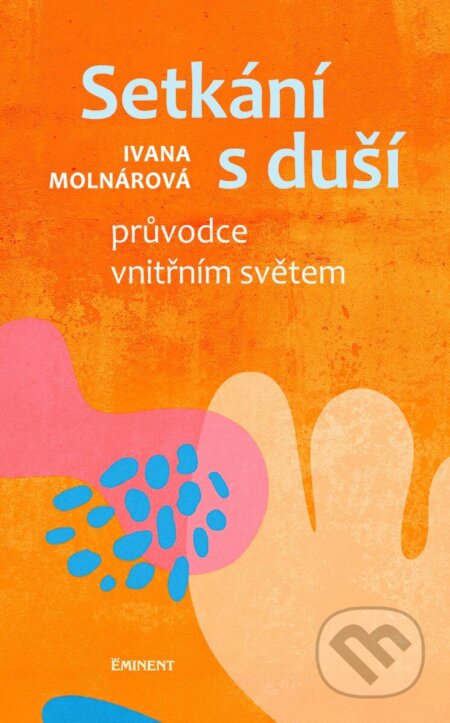 Kniha: Setkání s duší (Ivana Molnárová). Eminent, 2025 Kniha: Setkání s duší (Ivana Molnárová). Eminent, 2025