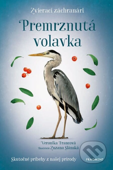 Kniha: Zvierací záchranári: Premrznutá volavka (Veronika Francová). Fragment, 2025 Kniha: Zvierací záchranári: Premrznutá volavka (Veronika Francová). Fragment, 2025