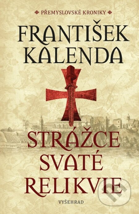 Kniha: Strážce svaté relikvie (František Kalenda). Vyšehrad, 2025 Kniha: Strážce svaté relikvie (František Kalenda). Vyšehrad, 2025