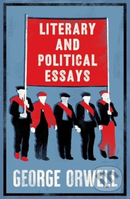 Kniha: Literary and Political Essays (George Orwell). Alma Books, 2025 Kniha: Literary and Political Essays (George Orwell). Alma Books, 2025