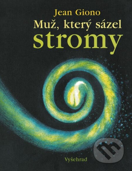 Kniha: Muž, který sázel stromy (Jean Giono). Vyšehrad, 2025 Kniha: Muž, který sázel stromy (Jean Giono). Vyšehrad, 2025
