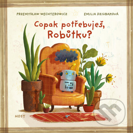 Kniha: Copak potřebuješ, Robůtku? (Przemyslaw Wechterowicz). Host, 2025 Kniha: Copak potřebuješ, Robůtku? (Przemyslaw Wechterowicz). Host, 2025