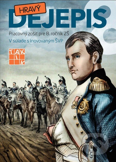 Kniha: Hravy dejepis 8 (Lenka Krajňáková a Ľudmila Kónyová). Taktik, 2018 Kniha: Hravy dejepis 8 (Lenka Krajňáková a Ľudmila Kónyová). Taktik, 2018