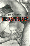 Kniha: (Re)kapitulace (Jan A. Vaculík). Romeo, 2002 Kniha: (Re)kapitulace (Jan A. Vaculík). Romeo, 2002