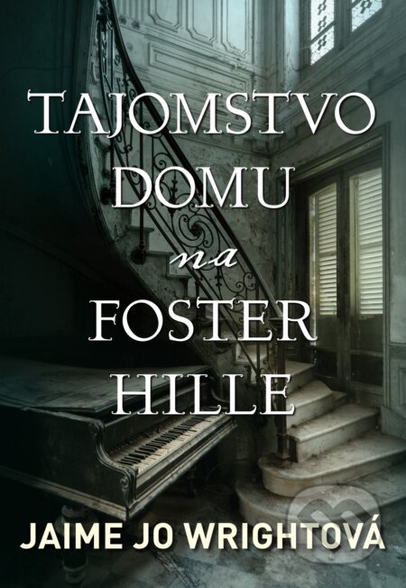 Kniha: Tajomstvo domu na Foster Hille (Jaime Jo Wright). i527.net, 2018 Kniha: Tajomstvo domu na Foster Hille (Jaime Jo Wright). i527.net, 2018
