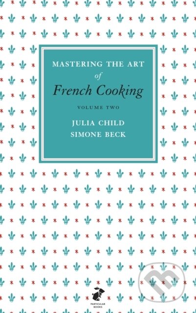 Kniha: Mastering the Art of French Cooking (2.) (Julia Child a Simone Beck). Penguin Books, 2011 Kniha: Mastering the Art of French Cooking (2.) (Julia Child a Simone Beck). Penguin Books, 2011