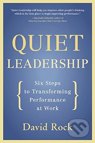 Kniha: Quiet Leadership (David Rock). HarperCollins, 2007 Kniha: Quiet Leadership (David Rock). HarperCollins, 2007