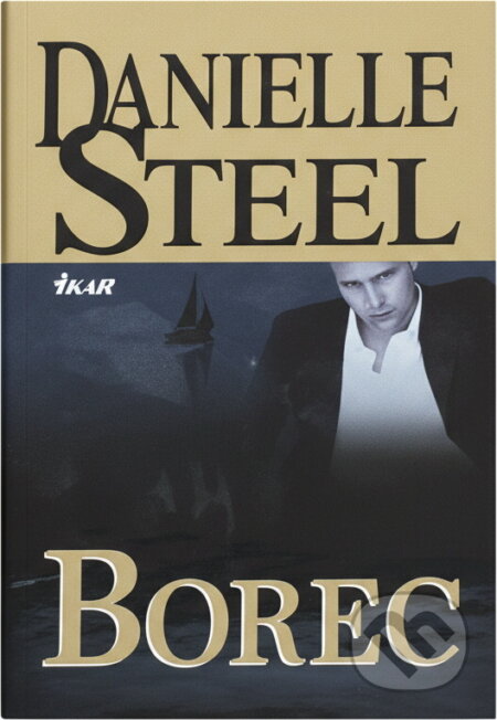 Kniha: Borec (Danielle Steel, Danielle Steelová a Steelová Danielle). Ikar CZ, 2010 Kniha: Borec (Danielle Steel, Danielle Steelová a Steelová Danielle). Ikar CZ, 2010