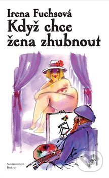 Kniha: Když chce žena zhubnout (Irena Fuchsová). Beskydy, 2013 Kniha: Když chce žena zhubnout (Irena Fuchsová). Beskydy, 2013