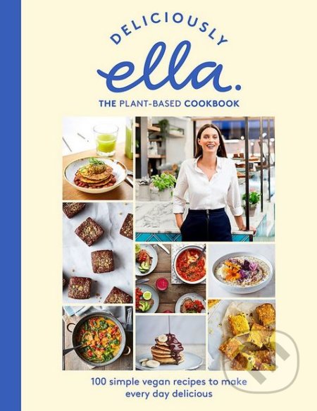 Kniha: Deliciously Ella: The Plant-Based Cookbook (Ella Mills a Ella Woodward). Yellow Kite, 2018 Kniha: Deliciously Ella: The Plant-Based Cookbook (Ella Mills a Ella Woodward). Yellow Kite, 2018