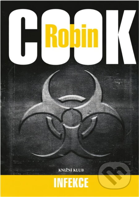 Kniha: Infekce - 3. vydání (Robin Cook a Cook Robin). Knižní klub, 2006 Kniha: Infekce - 3. vydání (Robin Cook a Cook Robin). Knižní klub, 2006