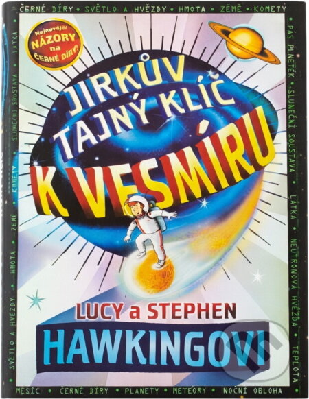 Kniha: Jirkův tajný klíč k vesmíru (Lucy Hawking, Stephen Hawking a Christophe Galfard). , 2008 Kniha: Jirkův tajný klíč k vesmíru (Lucy Hawking, Stephen Hawking a Christophe Galfard). , 2008