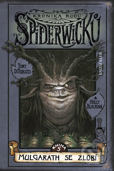 Kniha: Kronika rodu Spiderwicků I/5: Mulgarath se zlobí (Holly Black a Tony DiTerlizzi). Knižní klub, 2009 Kniha: Kronika rodu Spiderwicků I/5: Mulgarath se zlobí (Holly Black a Tony DiTerlizzi). Knižní klub, 2009