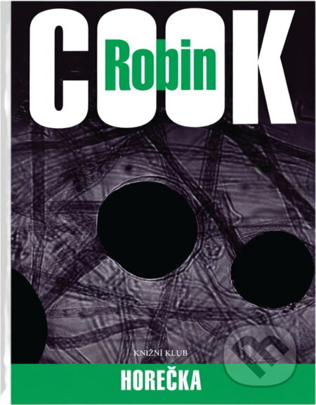 Kniha: Horečka - 3. vydání, v EMG 2. vydání (Cook Robin a Robin Cook). Knižní klub, 2007 Kniha: Horečka - 3. vydání, v EMG 2. vydání (Cook Robin a Robin Cook). Knižní klub, 2007