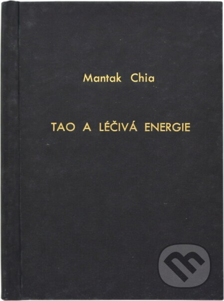 Kniha: Tao a léčivá energie - Základní kniha taoistické esoterické jógy (Mantak Chia). Pragma, 1999 Kniha: Tao a léčivá energie - Základní kniha taoistické esoterické jógy (Mantak Chia). Pragma, 1999