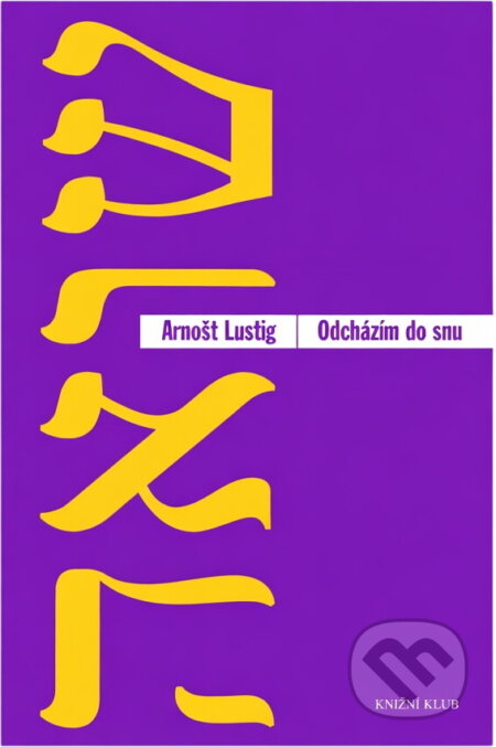 Kniha: Odcházím do snu a jiné povídky (Arnošt Lustig). Knižní klub, 2009 Kniha: Odcházím do snu a jiné povídky (Arnošt Lustig). Knižní klub, 2009