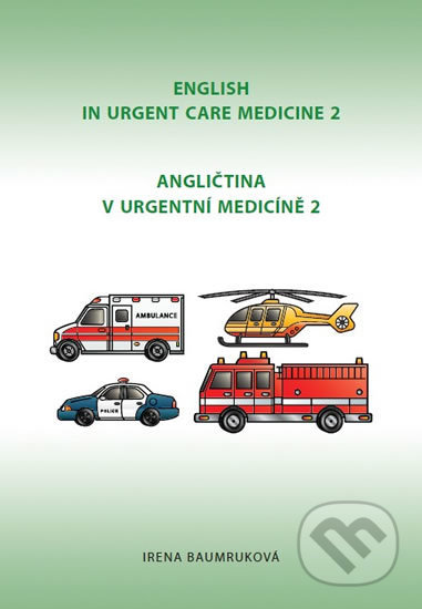 Kniha: Angličtina v urgentní medicíně 2 / English in Urgent Care Medicine 2 (Irena Baumruková). Irena Baumruková, 2017 Kniha: Angličtina v urgentní medicíně 2 / English in Urgent Care Medicine 2 (Irena Baumruková). Irena Baumruková, 2017