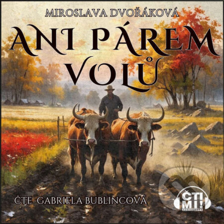 Audiokniha: Ani párem volů (Miroslava Dvořáková). Čti mi!, 2025 Audiokniha: Ani párem volů (Miroslava Dvořáková). Čti mi!, 2025