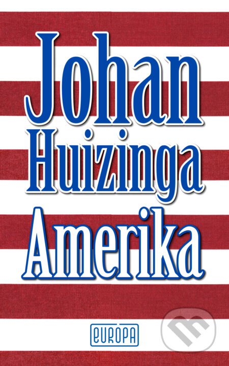 Kniha: Amerika (Johan Huizinga). Európa, 2025 Kniha: Amerika (Johan Huizinga). Európa, 2025