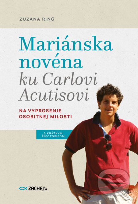 E-kniha: Mariánska novéna ku Carlovi Acutisovi (Zuzana Ring). Zachej, 2025 E-kniha: Mariánska novéna ku Carlovi Acutisovi (Zuzana Ring). Zachej, 2025