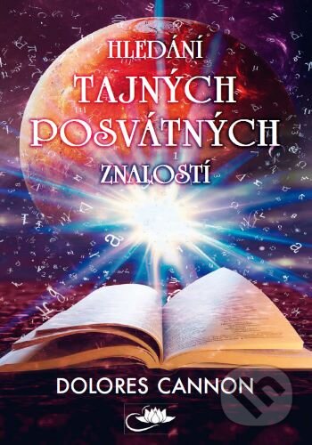 Kniha: Hledání tajných posvátných znalostí (Dolores Cannon). Centrum nejvyššího poznání, 2025 Kniha: Hledání tajných posvátných znalostí (Dolores Cannon). Centrum nejvyššího poznání, 2025