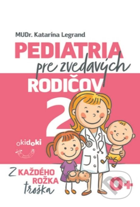 Kniha: Pediatria pre zvedavých rodičov 2 (Katarína Legrand). ORBIS IN, 2025 Kniha: Pediatria pre zvedavých rodičov 2 (Katarína Legrand). ORBIS IN, 2025