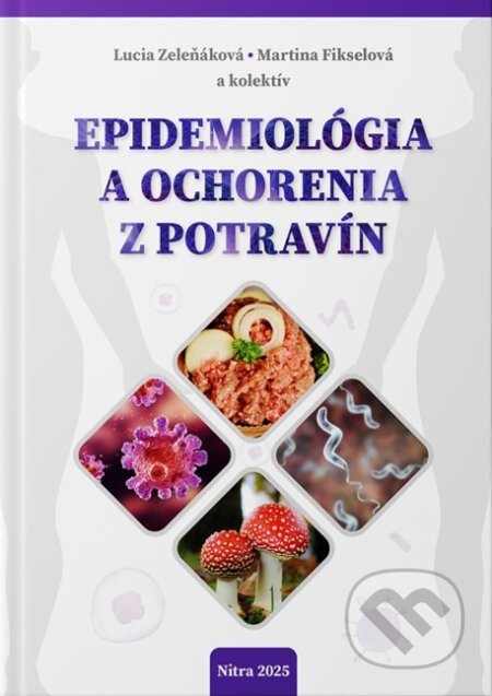 Kniha: Epidemiológia a ochorenia z potravín (Lucia Zeleňáková, Martina Fikselová a kolektív). Slovenská poľnohospodárska univerzita v Nitre, 2025 Kniha: Epidemiológia a ochorenia z potravín (Lucia Zeleňáková, Martina Fikselová a kolektív). Slovenská poľnohospodárska univerzita v Nitre, 2025