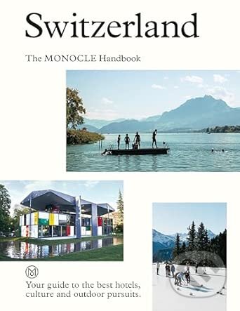Kniha: Switzerland: The Monocle Handbook (Amy Van Den Berg, Tyler Brule a Andrew Tuck). Thames & Hudson, 2025 Kniha: Switzerland: The Monocle Handbook (Amy Van Den Berg, Tyler Brule a Andrew Tuck). Thames & Hudson, 2025