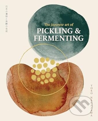 Kniha: The Japanese Art of Pickling & Fermenting (Yoko Nakazawa). Smith Street Books, 2025 Kniha: The Japanese Art of Pickling & Fermenting (Yoko Nakazawa). Smith Street Books, 2025