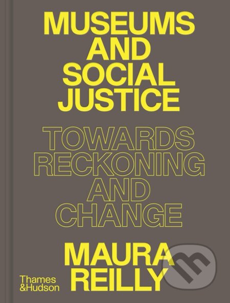 Kniha: Museums and Social Justice (Maura Reilly). Thames & Hudson, 2025 Kniha: Museums and Social Justice (Maura Reilly). Thames & Hudson, 2025