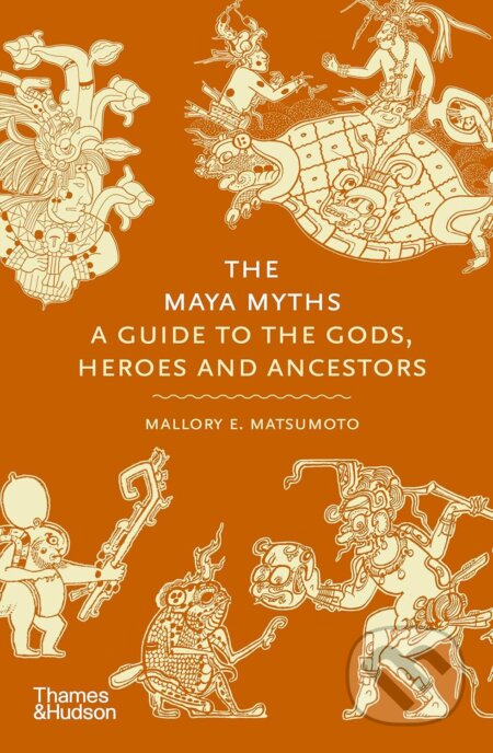 Kniha: The Maya Myths (Mallory Matsumoto). Thames & Hudson, 2025 Kniha: The Maya Myths (Mallory Matsumoto). Thames & Hudson, 2025