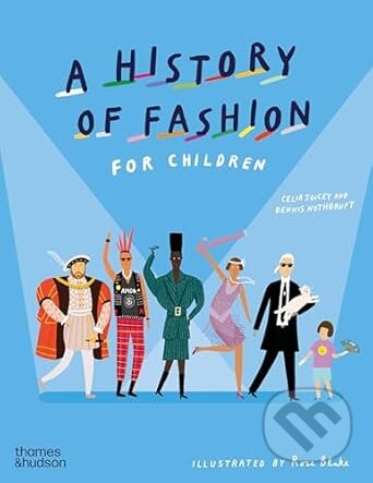 Kniha: A History of Fashion for Children (Celia Joicey). Thames & Hudson, 2025 Kniha: A History of Fashion for Children (Celia Joicey). Thames & Hudson, 2025