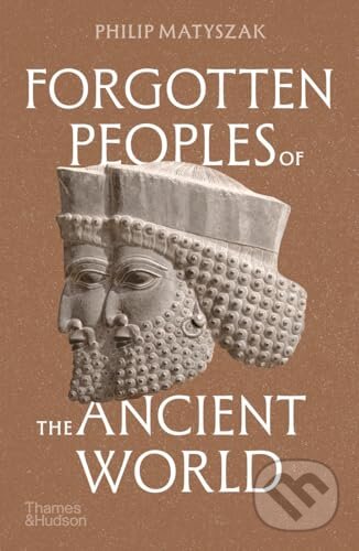 Kniha: Forgotten Peoples of the Ancient World (Philip Matyszak). Thames & Hudson, 2025 Kniha: Forgotten Peoples of the Ancient World (Philip Matyszak). Thames & Hudson, 2025