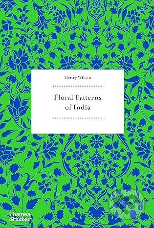 Kniha: Floral Patterns of India (Henry Wilson). Thames & Hudson, 2025 Kniha: Floral Patterns of India (Henry Wilson). Thames & Hudson, 2025