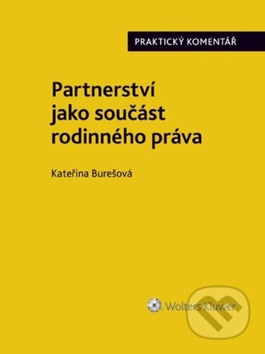 Kniha: Partnerství jako součást rodinného práva. Praktický Komentář (Kateřina Burešová). Wolters Kluwer, 2025 Kniha: Partnerství jako součást rodinného práva. Praktický Komentář (Kateřina Burešová). Wolters Kluwer, 2025