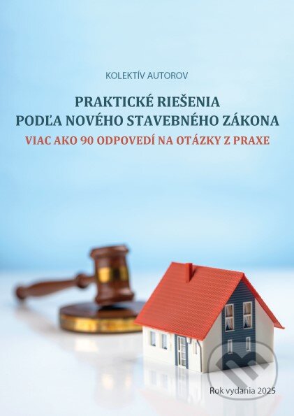 Kniha: Praktické riešenia podľa nového stavebného zákona (Autorský kolektív). Verlag Dashöfer, 2025 Kniha: Praktické riešenia podľa nového stavebného zákona (Autorský kolektív). Verlag Dashöfer, 2025