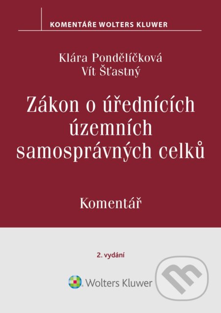 E-kniha: Zákon o úřednících územních samosprávných celků. Komentář. 2. vydání (Vít Šťastný). Wolters Kluwer ČR, 2025 E-kniha: Zákon o úřednících územních samosprávných celků. Komentář. 2. vydání (Vít Šťastný). Wolters Kluwer ČR, 2025