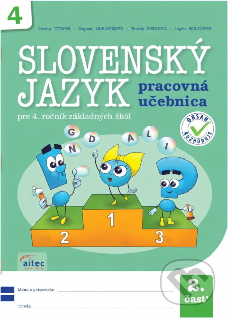 Kniha: Slovenský jazyk pre 4. ročník ZŠ – pracovná učebnica, 1. a 2. časť s prílohou Bodkin doplnkový zošit, 1. a 2. časť (Renáta Titková, Dagmar Moravčíková, Terézia Bulejová a Angela Kulichová). Aitec Kniha: Slovenský jazyk pre 4. ročník ZŠ – pracovná učebnica, 1. a 2. časť s prílohou Bodkin doplnkový zošit, 1. a 2. časť (Renáta Titková, Dagmar Moravčíková, Terézia Bulejová a Angela Kulichová). Aitec