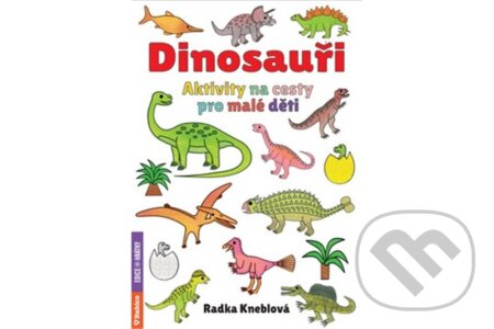 Kniha: Dinosauři - Aktivity na cesty pro malé děti (Radka Kneblová). Rubico, 2025 Kniha: Dinosauři - Aktivity na cesty pro malé děti (Radka Kneblová). Rubico, 2025