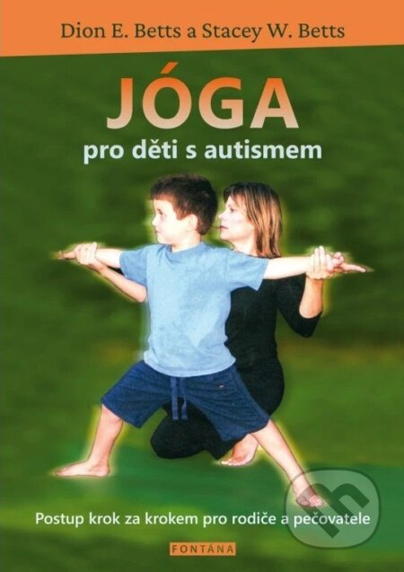 Kniha: Jóga pro děti s autismem (Dion E. Betts a Stacey W. Betts). Fontána, 2025 Kniha: Jóga pro děti s autismem (Dion E. Betts a Stacey W. Betts). Fontána, 2025