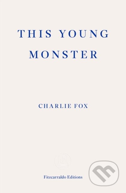 Kniha: This Young Monster (Charlie Fox). Fitzcarraldo Editions, 2017 Kniha: This Young Monster (Charlie Fox). Fitzcarraldo Editions, 2017