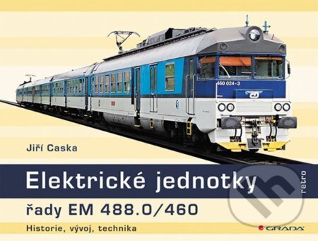 Kniha: Elektrické jednotky řady EM 488.0/460 (Jiří Caska). Grada, 2025 Kniha: Elektrické jednotky řady EM 488.0/460 (Jiří Caska). Grada, 2025