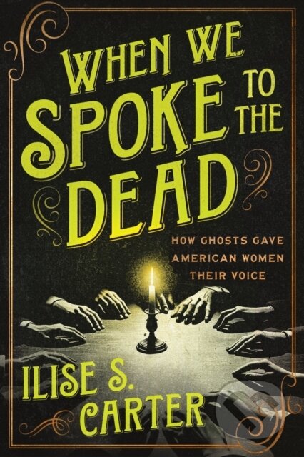 Kniha: When We Spoke to the Dead (Ilise Carter). Sourcebooks, 2025 Kniha: When We Spoke to the Dead (Ilise Carter). Sourcebooks, 2025